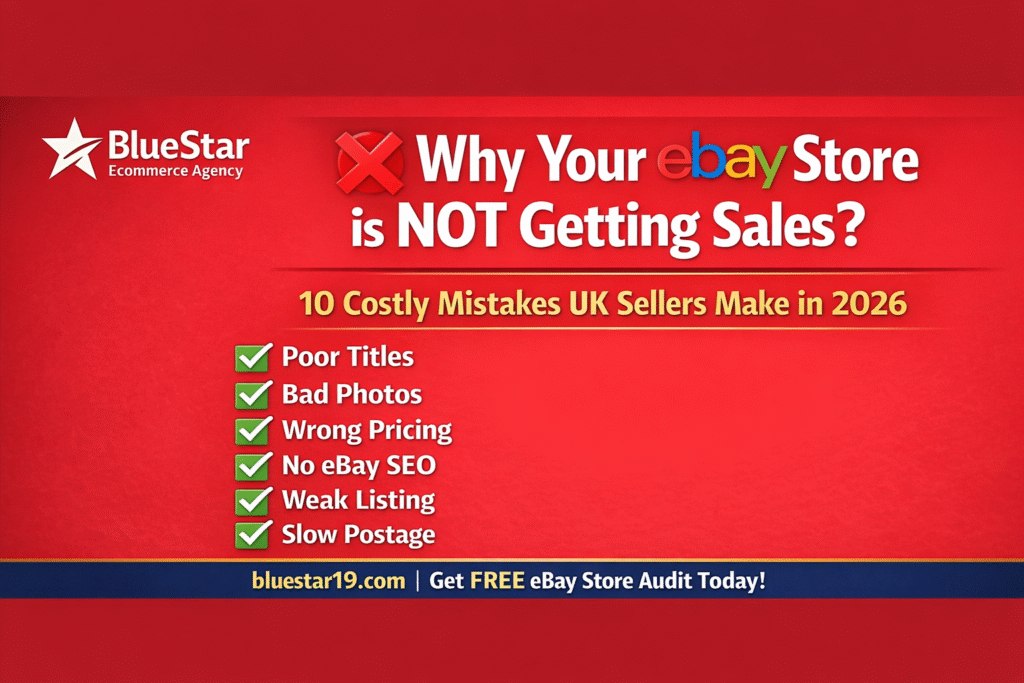 Why Your eBay Store is not getting sales UK - 10 mistakes to fix 2026 - Bluestar ecommerce agency
