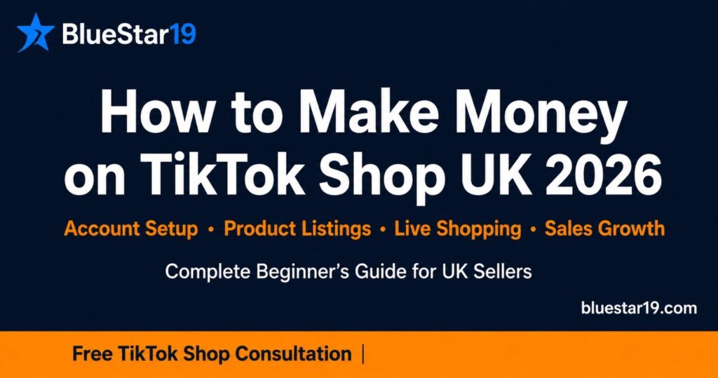 How to make money on tiktok shop UK 2026 banner by bluestar19 featuring dark navy background guide for UK Seller account setup product listing live Shopping Sales growth free TikTok Shop consultation